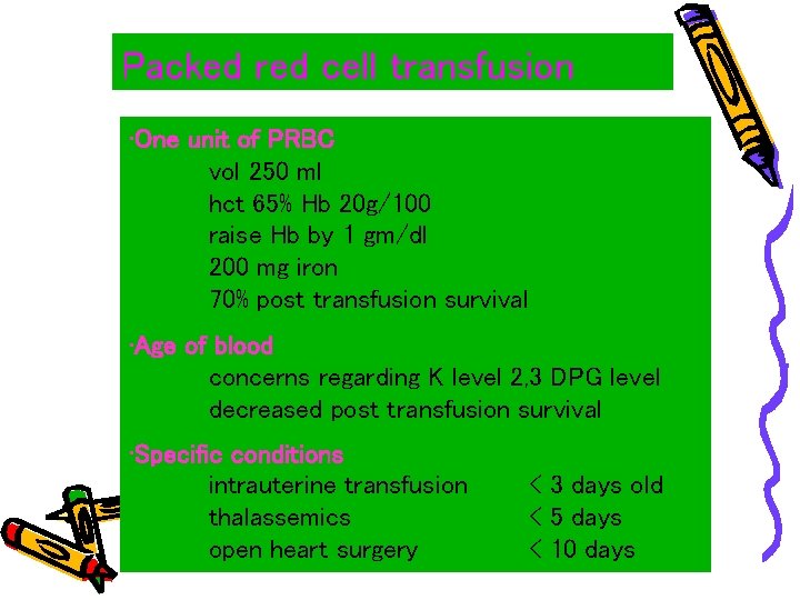 Packed red cell transfusion • One unit of PRBC vol 250 ml hct 65%