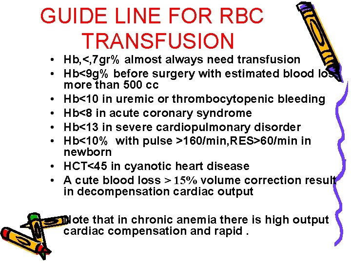 GUIDE LINE FOR RBC TRANSFUSION • Hb, <, 7 gr% almost always need transfusion