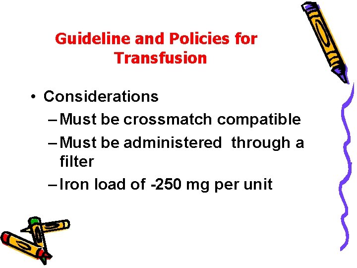 Guideline and Policies for Transfusion • Considerations – Must be crossmatch compatible – Must