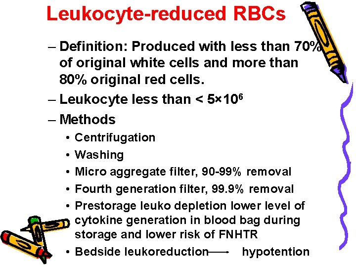 Leukocyte-reduced RBCs – Definition: Produced with less than 70% of original white cells and