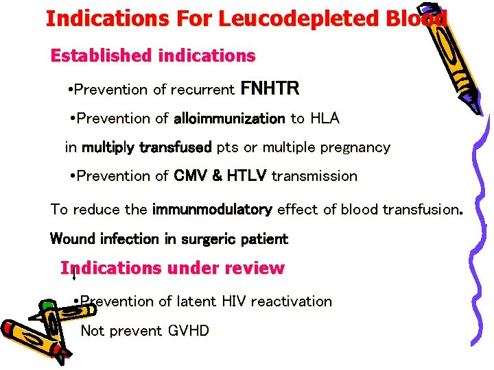 Indications For Leucodepleted Blood Established indications • Prevention of recurrent FNHTR • Prevention of