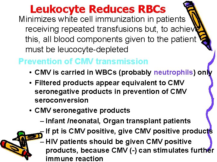 Leukocyte Reduces RBCs Minimizes white cell immunization in patients receiving repeated transfusions but, to