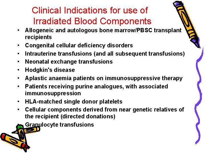 Clinical Indications for use of Irradiated Blood Components • Allogeneic and autologous bone marrow/PBSC