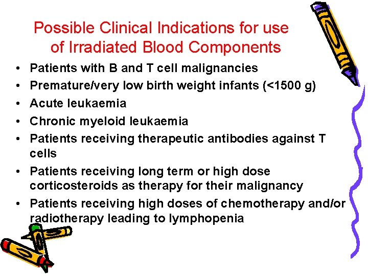 Possible Clinical Indications for use of Irradiated Blood Components • • • Patients with