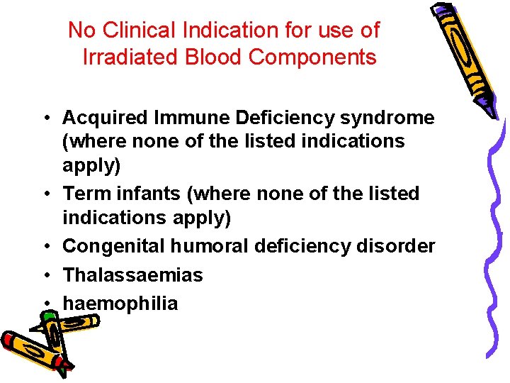 No Clinical Indication for use of Irradiated Blood Components • Acquired Immune Deficiency syndrome