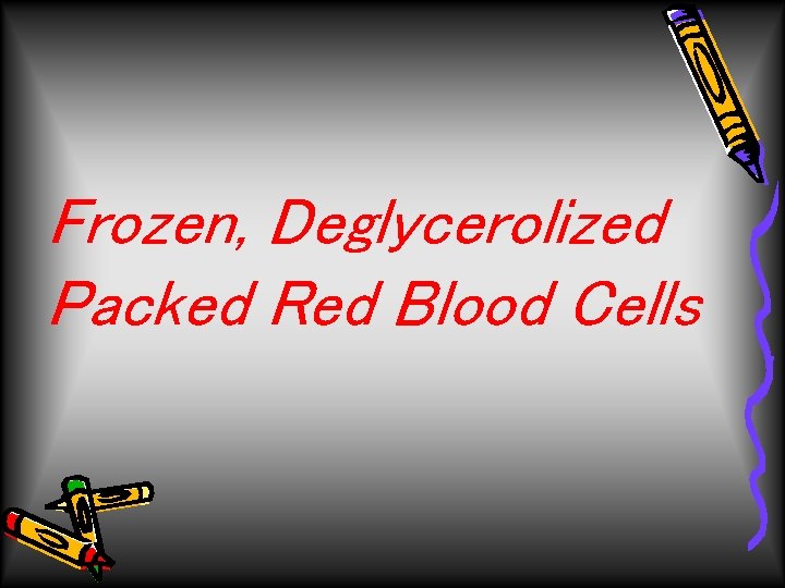 Frozen, Deglycerolized Packed Red Blood Cells 