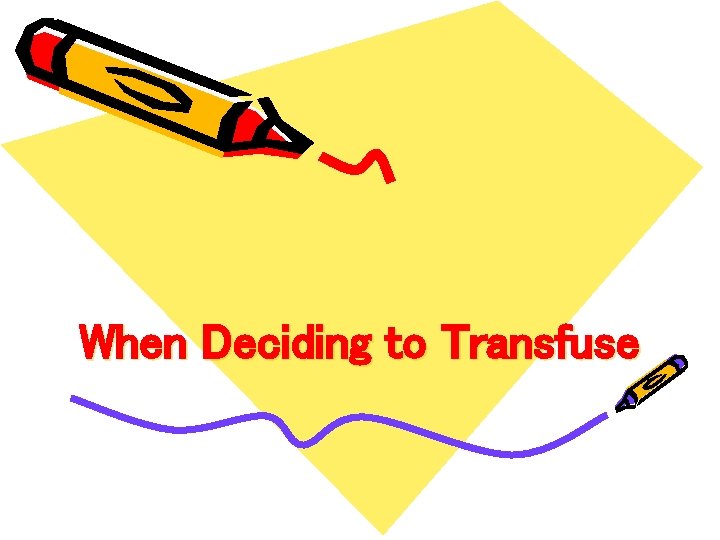 When Deciding to Transfuse 