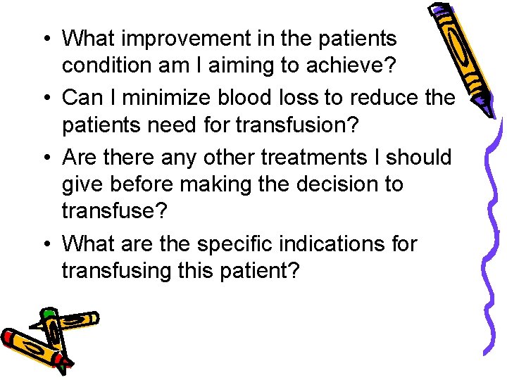  • What improvement in the patients condition am I aiming to achieve? •