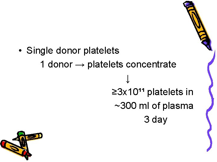  • Single donor platelets 1 donor → platelets concentrate ↓ ≥ 3 x