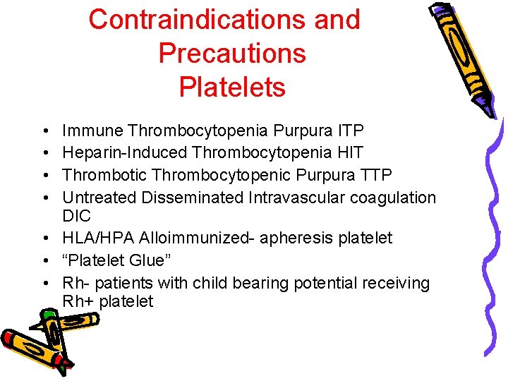 Contraindications and Precautions Platelets • • Immune Thrombocytopenia Purpura ITP Heparin-Induced Thrombocytopenia HIT Thrombotic