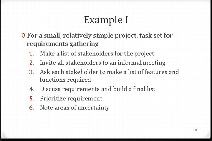 Example I 0 For a small, relatively simple project, task set for requirements gathering