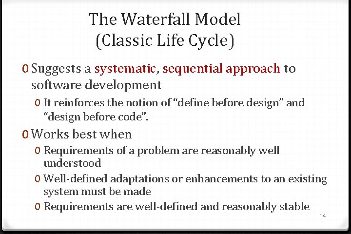 The Waterfall Model (Classic Life Cycle) 0 Suggests a systematic, sequential approach to software