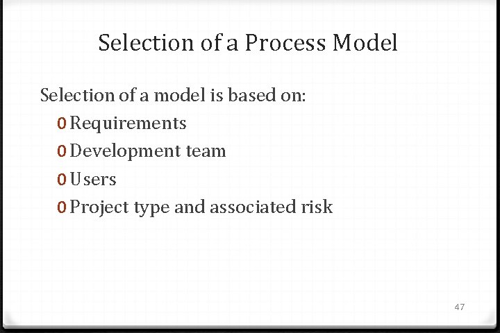 Selection of a Process Model Selection of a model is based on: 0 Requirements