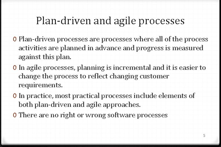 Plan-driven and agile processes 0 Plan-driven processes are processes where all of the process