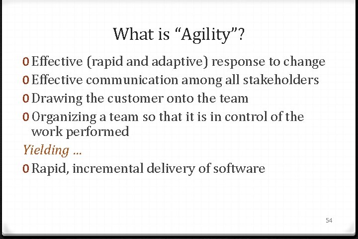 What is “Agility”? 0 Effective (rapid and adaptive) response to change 0 Effective communication