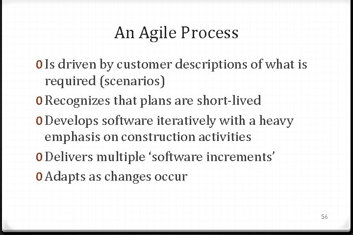 An Agile Process 0 Is driven by customer descriptions of what is required (scenarios)