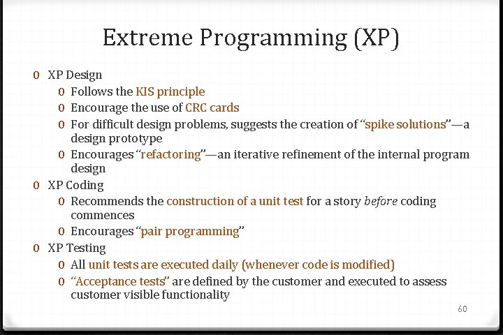 Extreme Programming (XP) 0 XP Design 0 Follows the KIS principle 0 Encourage the