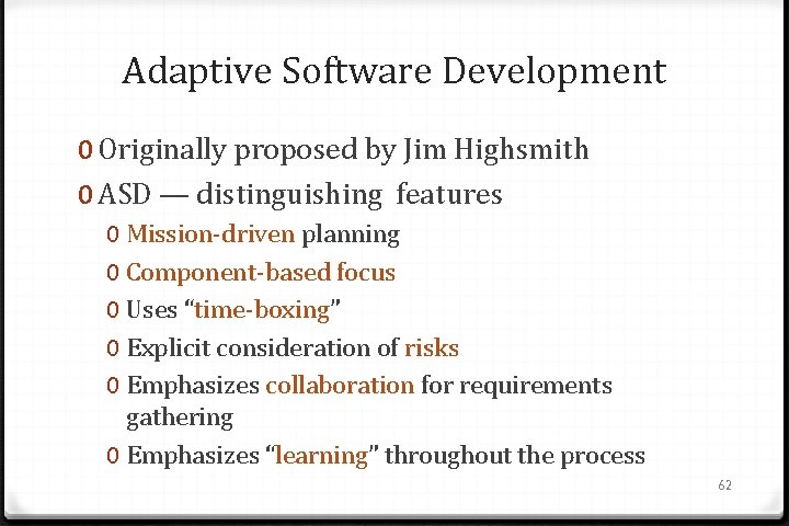 Adaptive Software Development 0 Originally proposed by Jim Highsmith 0 ASD — distinguishing features