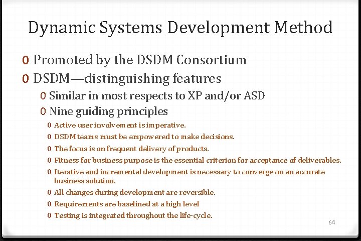 Dynamic Systems Development Method 0 Promoted by the DSDM Consortium 0 DSDM—distinguishing features 0