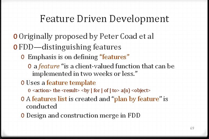 Feature Driven Development 0 Originally proposed by Peter Coad et al 0 FDD—distinguishing features