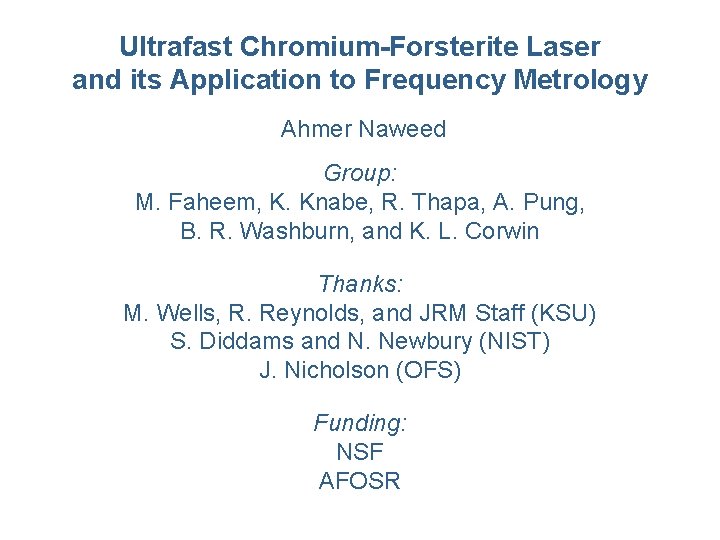 Ultrafast Chromium-Forsterite Laser and its Application to Frequency Metrology Ahmer Naweed Group: M. Faheem,