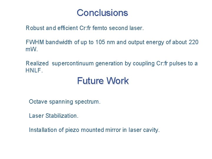 Conclusions Robust and efficient Cr: fr femto second laser. FWHM bandwidth of up to