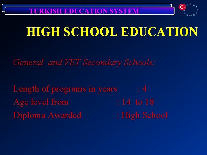 TURKISH EDUCATION SYSTEM HIGH SCHOOL EDUCATION General and VET Secondary Schools: Length of programs