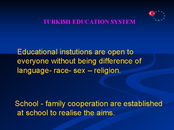 TURKISH EDUCATION SYSTEM Educational instutions are open to everyone without being difference of language-