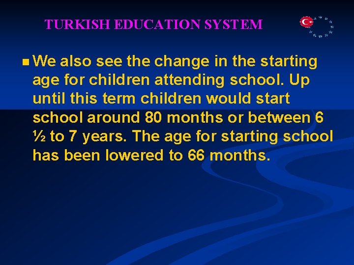 TURKISH EDUCATION SYSTEM n We also see the change in the starting age for