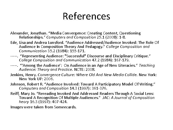 References Alexander, Jonathan. “Media Convergence: Creating Content, Questioning Relationships. ” Computers and Composition 25.