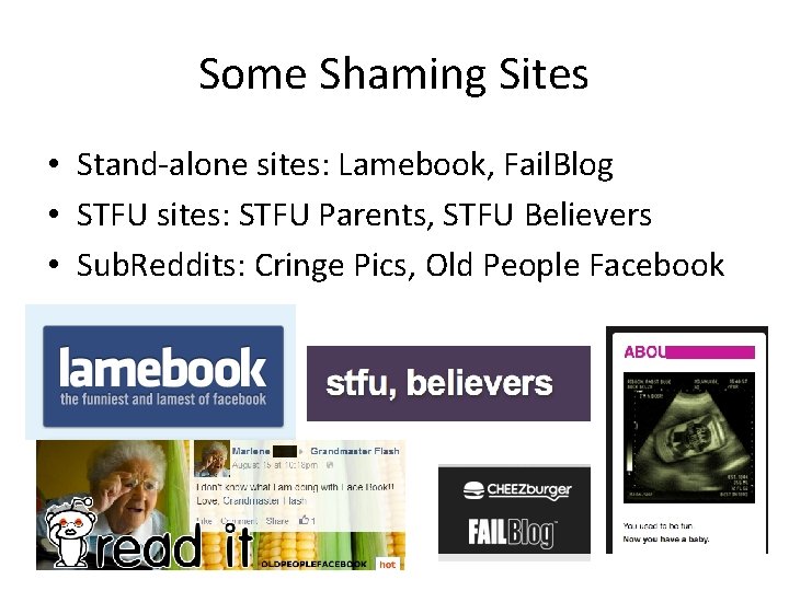 Some Shaming Sites • Stand-alone sites: Lamebook, Fail. Blog • STFU sites: STFU Parents,