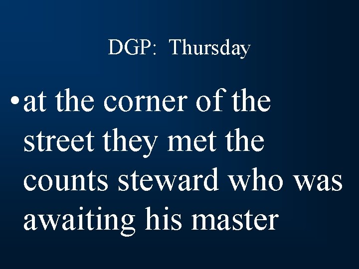 DGP: Thursday • at the corner of the street they met the counts steward