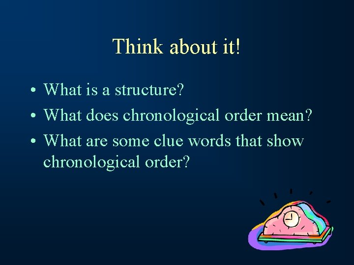 Think about it! • What is a structure? • What does chronological order mean?