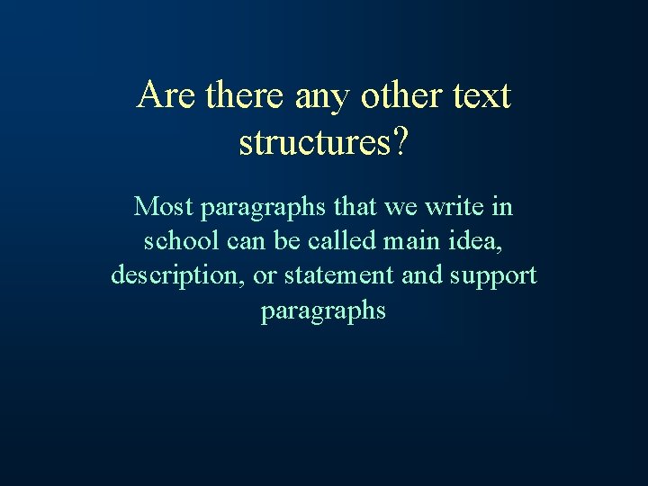 Are there any other text structures? Most paragraphs that we write in school can