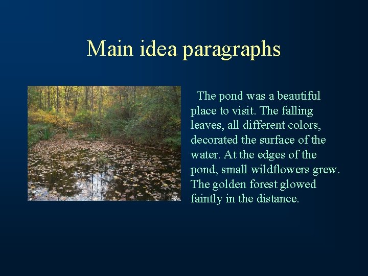 Main idea paragraphs The pond was a beautiful place to visit. The falling leaves,