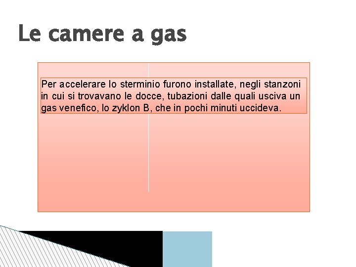 Le camere a gas Per accelerare lo sterminio furono installate, negli stanzoni in cui