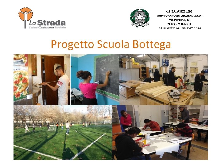 C. P. I. A. 5 MILANO Centro Provinciale Istruzione Adulti Via Pontano, 43 20127 C. P. I. A. 5 MILANO Centro Provinciale Istruzione Adulti Via Pontano, 43 20127