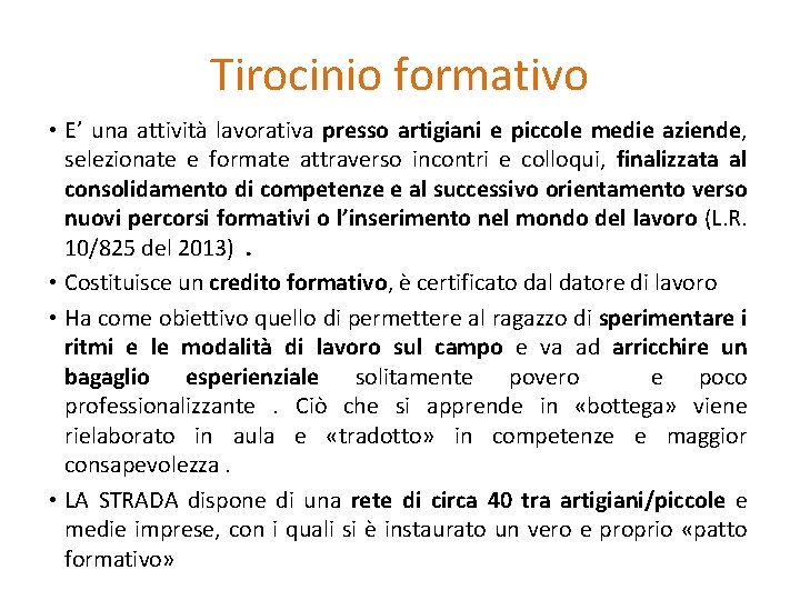 Tirocinio formativo • E’ una attività lavorativa presso artigiani e piccole medie aziende, selezionate Tirocinio formativo • E’ una attività lavorativa presso artigiani e piccole medie aziende, selezionate