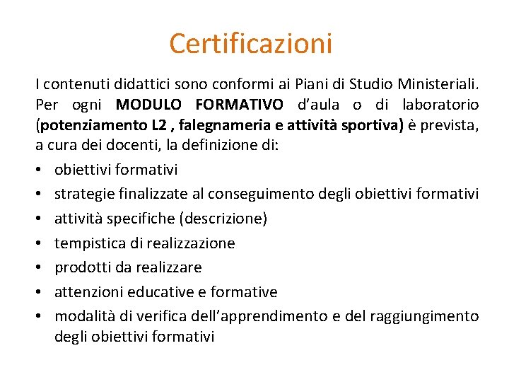 Certificazioni I contenuti didattici sono conformi ai Piani di Studio Ministeriali. Per ogni MODULO Certificazioni I contenuti didattici sono conformi ai Piani di Studio Ministeriali. Per ogni MODULO