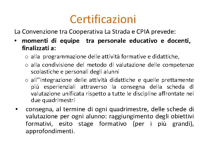 Certificazioni La Convenzione tra Cooperativa La Strada e CPIA prevede: • momenti di equipe Certificazioni La Convenzione tra Cooperativa La Strada e CPIA prevede: • momenti di equipe