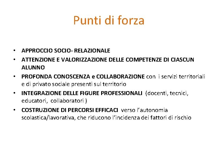 Punti di forza • APPROCCIO SOCIO- RELAZIONALE • ATTENZIONE E VALORIZZAZIONE DELLE COMPETENZE DI Punti di forza • APPROCCIO SOCIO- RELAZIONALE • ATTENZIONE E VALORIZZAZIONE DELLE COMPETENZE DI