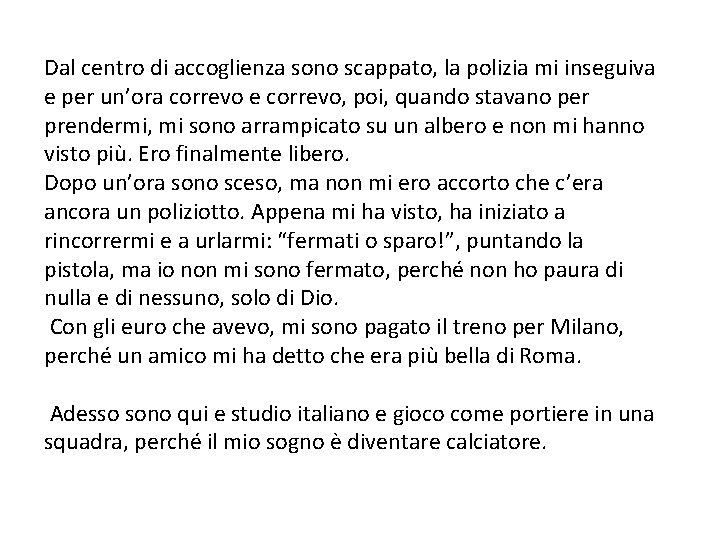 Dal centro di accoglienza sono scappato, la polizia mi inseguiva e per un’ora correvo Dal centro di accoglienza sono scappato, la polizia mi inseguiva e per un’ora correvo