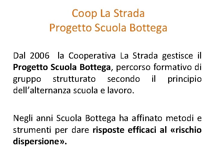 Coop La Strada Progetto Scuola Bottega Dal 2006 la Cooperativa La Strada gestisce il Coop La Strada Progetto Scuola Bottega Dal 2006 la Cooperativa La Strada gestisce il