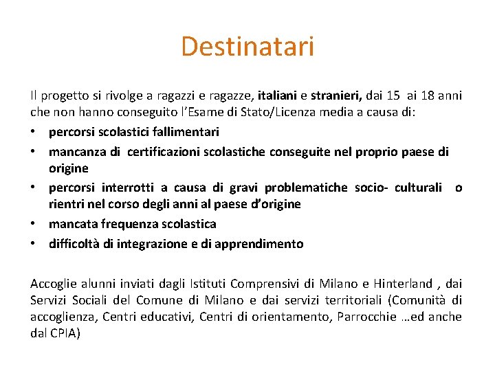 Destinatari Il progetto si rivolge a ragazzi e ragazze, italiani e stranieri, dai 15 Destinatari Il progetto si rivolge a ragazzi e ragazze, italiani e stranieri, dai 15