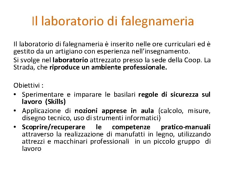 Il laboratorio di falegnameria è inserito nelle ore curriculari ed è gestito da un Il laboratorio di falegnameria è inserito nelle ore curriculari ed è gestito da un