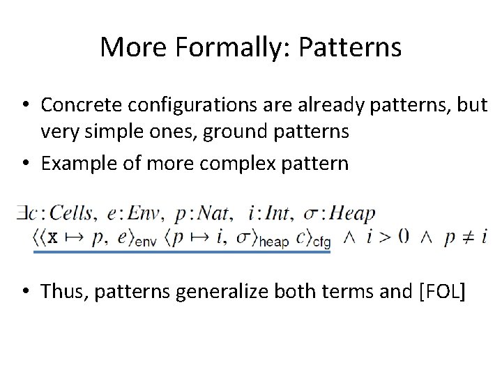 More Formally: Patterns • Concrete configurations are already patterns, but very simple ones, ground