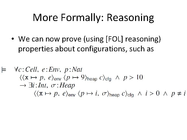 More Formally: Reasoning • We can now prove (using [FOL] reasoning) properties about configurations,