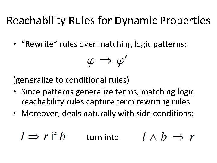 Reachability Rules for Dynamic Properties • “Rewrite” rules over matching logic patterns: (generalize to