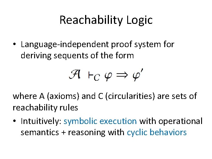 Reachability Logic • Language-independent proof system for deriving sequents of the form where A