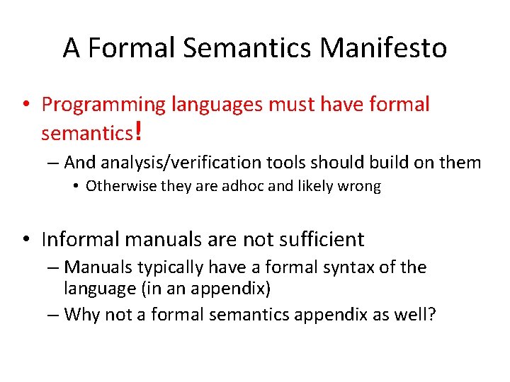 A Formal Semantics Manifesto • Programming languages must have formal semantics! – And analysis/verification